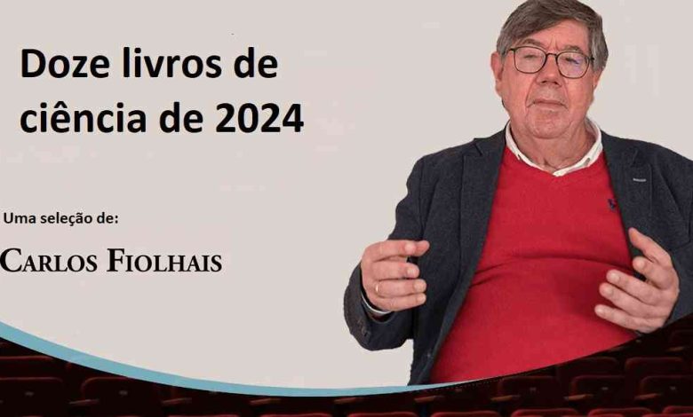 Doze livros de ciência de 2024 – Por Carlos Fiolhais